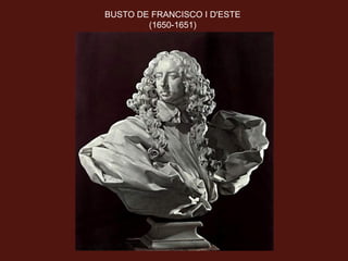 BUSTO DE FRANCISCO I D'ESTE
(1650-1651)
 