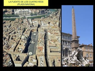 LA FUENTE DE LOS CUATRO RÍOS
(PLAZA NAVONA)
 