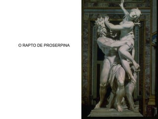O RAPTO DE PROSERPINA
 