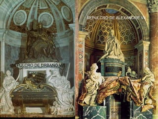 SEPULCRO DE URBANO VIII
SEPULCRO DE ALEXANDRE VII
 
