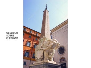 OBELISCO
SOBRE
ELEFANTE
 