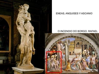 ENEAS, ANQUISES Y ASCANIO
O INCENDIO DO BORGO. RAFAEL
 