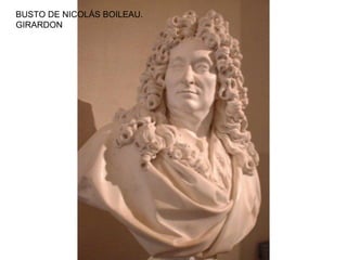 BUSTO DE NICOLÁS BOILEAU.
GIRARDON
 