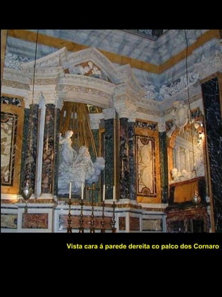 Vista cara á parede dereita co palco dos Cornaro 