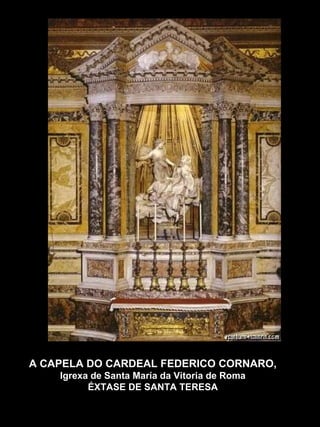 A CAPELA DO CARDEAL FEDERICO CORNARO,  Igrexa de Santa María da Vitoria de Roma ÉXTASE DE SANTA TERESA 