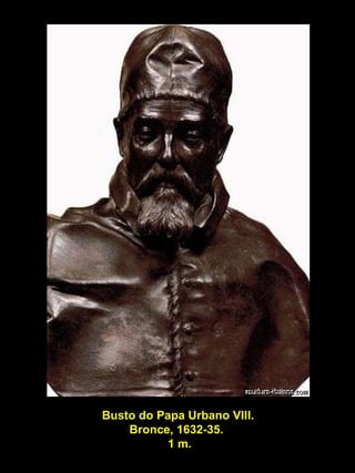 Busto do Papa Urbano VIII. Bronce, 1632-35.  1 m. 