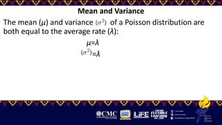 Mean and Variance
The mean (μ) and variance of a Poisson distribution are
both equal to the average rate (λ):
μ=λ
=λ
 