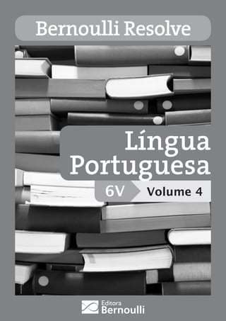 istockphoto.com
6V
Língua
Portuguesa
Volume 4
Bernoulli Resolve
 