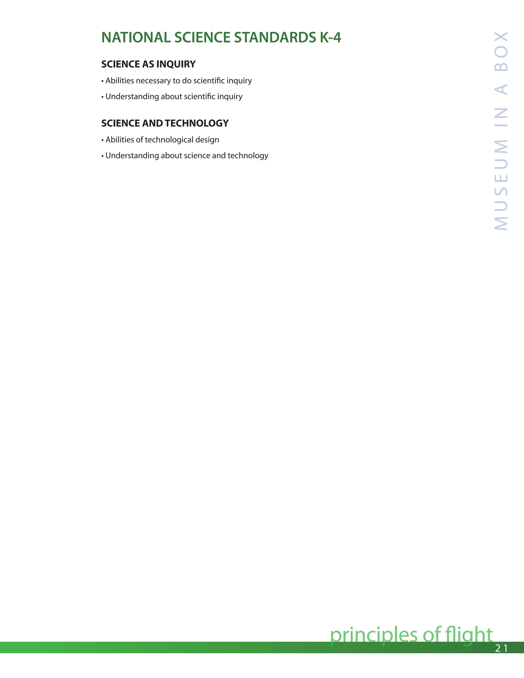 2 1
principles of flight
M
U
S
E
U
M
I
N
A
B
O
X
NATIONAL SCIENCE STANDARDS K-4
SCIENCE AS INQUIRY
• Abilities necessary to do scientific inquiry
• Understanding about scientific inquiry
SCIENCE AND TECHNOLOGY
• Abilities of technological design
• Understanding about science and technology
 