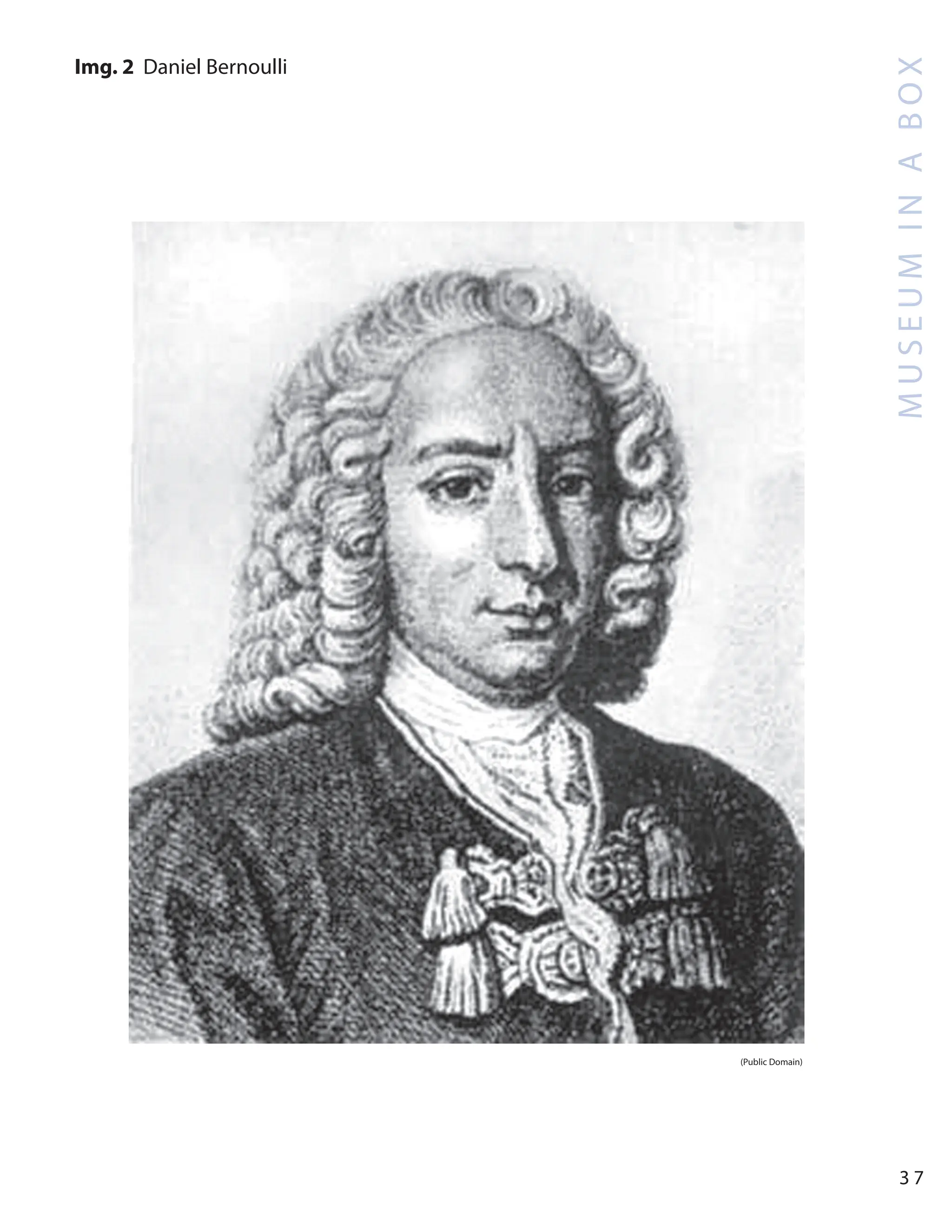 M
U
S
E
U
M
I
N
A
B
O
X
3 7
Img. 2 Daniel Bernoulli
(Public Domain)
 