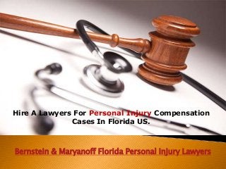 Hire A Lawyers For Personal Injury Compensation
Cases In Florida US.

Bernstein & Maryanoff Florida Personal Injury Lawyers

 