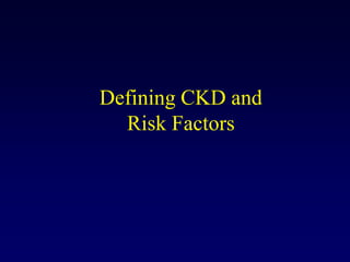 Defining CKD and Risk Factors 