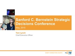 Sanford C. Bernstein Strategic
Decisions Conference
May, 2015
Tom Lynch
Chief Executive Officer
 