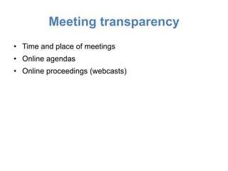 Meeting transparency
• Time and place of meetings
• Online agendas
• Online proceedings (webcasts)
 