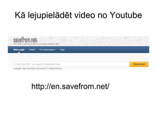 Kā lejupielādēt video no Youtube
http://en.savefrom.net/
 