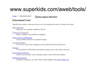 www.superkids.com/aweb/tools/
Darba lapas bērniem
 