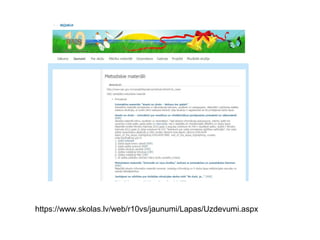 https://www.skolas.lv/web/r10vs/jaunumi/Lapas/Uzdevumi.aspx
 