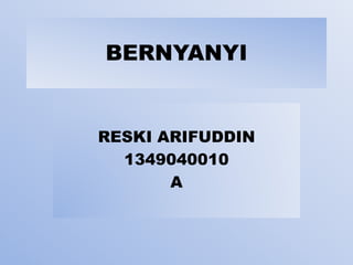 BERNYANYI
RESKI ARIFUDDIN
1349040010
A
 