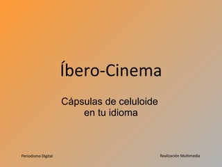 Íbero-Cinema Cápsulas de celuloide  en tu idioma 