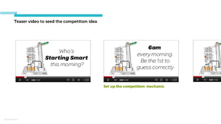 © Orchard 2015
Teaser video to seed the competition idea
Set up the competition mechanic
 