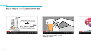 © Orchard 2015
Teaser video to seed the competition idea
Reveal	
  a	
  little	
  more	
  of	
  the	
  celeb	
  as	
  they	
  reach	
  
for	
  their	
  glass	
  of	
  Berocca.
 