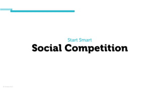 © Orchard 2015
Start Smart
Social Competition
 