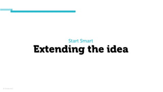 © Orchard 2015
Start Smart
Extending the idea
 