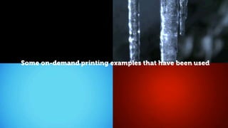 © Orchard 2015
Some on-demand printing examples that have been used
 
