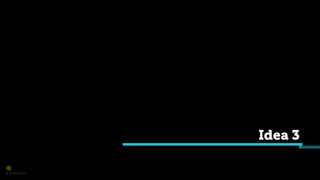 © Orchard 2015
Idea 3
 