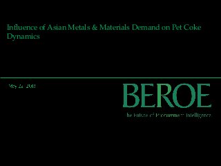 Influence of Asian Metals & Materials Demand on Pet Coke
Dynamics
 