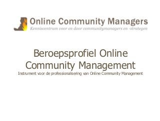 Beroepsprofiel Online
Community Management
Instrument voor de professionalisering van Online Community Management
 