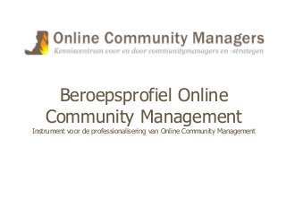Beroepsprofiel Online
Community Management
Instrument voor de professionalisering van Online Community Management
 