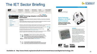 The IET Sector Briefing
23
Available at: http://www.theiet.org/sectors/built-environment/resources/digital-technology.cfm
 