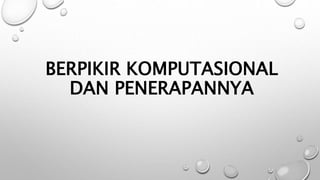 BERPIKIR KOMPUTASIONAL
DAN PENERAPANNYA
 