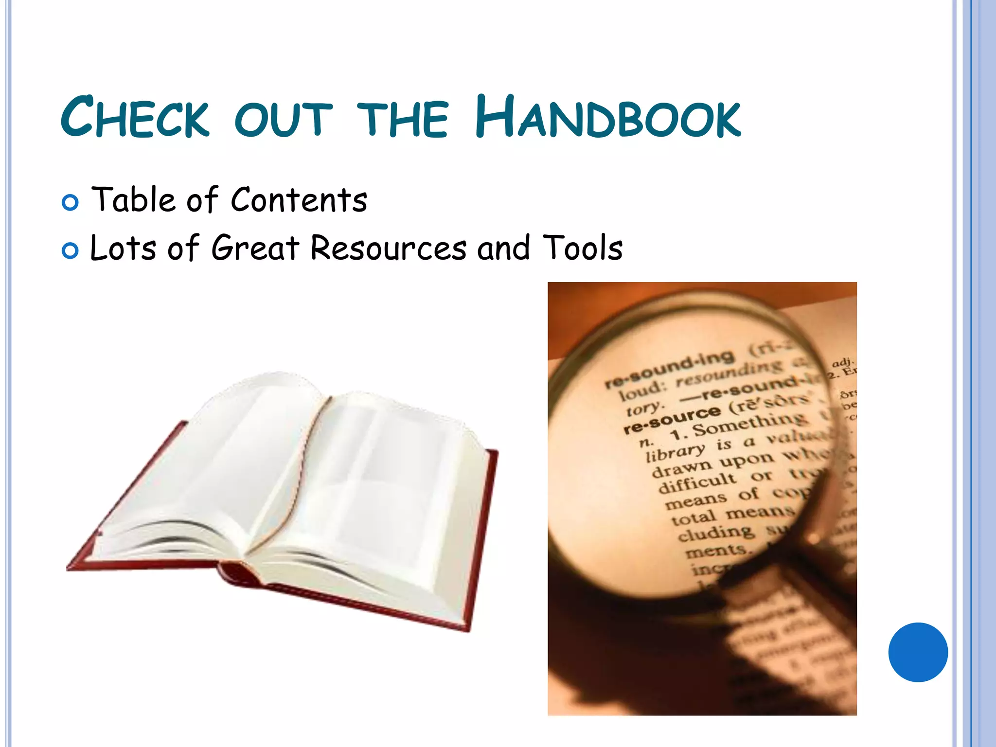 CHECK OUT THE HANDBOOK
 Table of Contents
 Lots of Great Resources and Tools
 