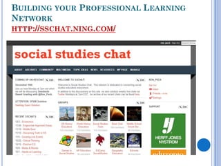 BUILDING YOUR PROFESSIONAL LEARNING
NETWORK
HTTP://SSCHAT.NING.COM/
 