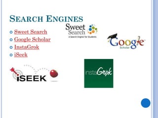 SEARCH ENGINES
 Sweet Search
 Google Scholar

 InstaGrok

 iSeek
 