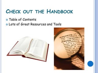 CHECK OUT THE HANDBOOK
 Table of Contents
 Lots of Great Resources and Tools
 