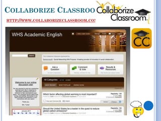 COLLABORIZE CLASSROOM
HTTP://WWW.COLLABORIZECLASSROOM.COM/
 