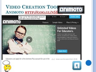 VIDEO CREATION TOOLS
ANIMOTO HTTP://GOO.GL/N5RI1
 