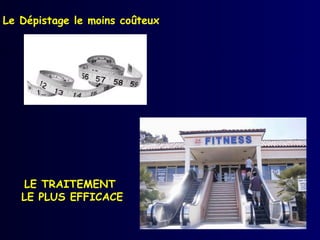 Le Dépistage le moins coûteux




   LE TRAITEMENT
   LE PLUS EFFICACE
 