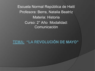 Escuela Normal República de Haití
Profesora: Berra, Natalia Beatríz
Materia: Historia
Curso: 2° Año Modalidad:
Comunicación
 