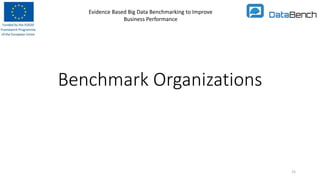 Evidence Based Big Data Benchmarking to Improve
Business Performance
Benchmark Organizations
25
 
