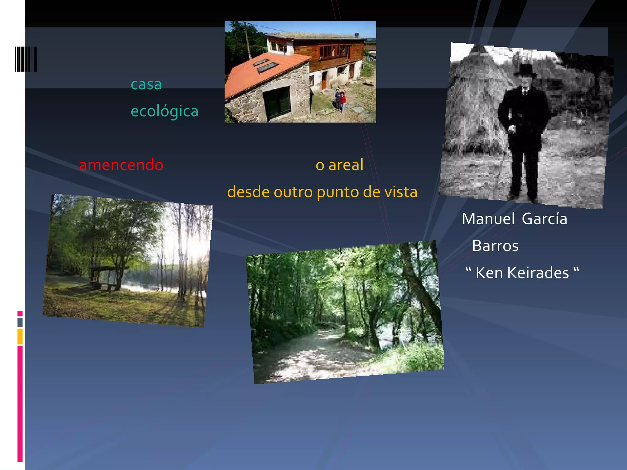 casa  ecológica amencendo  o areal desde outro punto de vista Manuel  García Barros “  Ken Keirades “ 