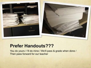 Prefer Handouts???
You do yours / I’ll do mine / We’ll pass & grade when done /
Then pass forward for our teacher
 