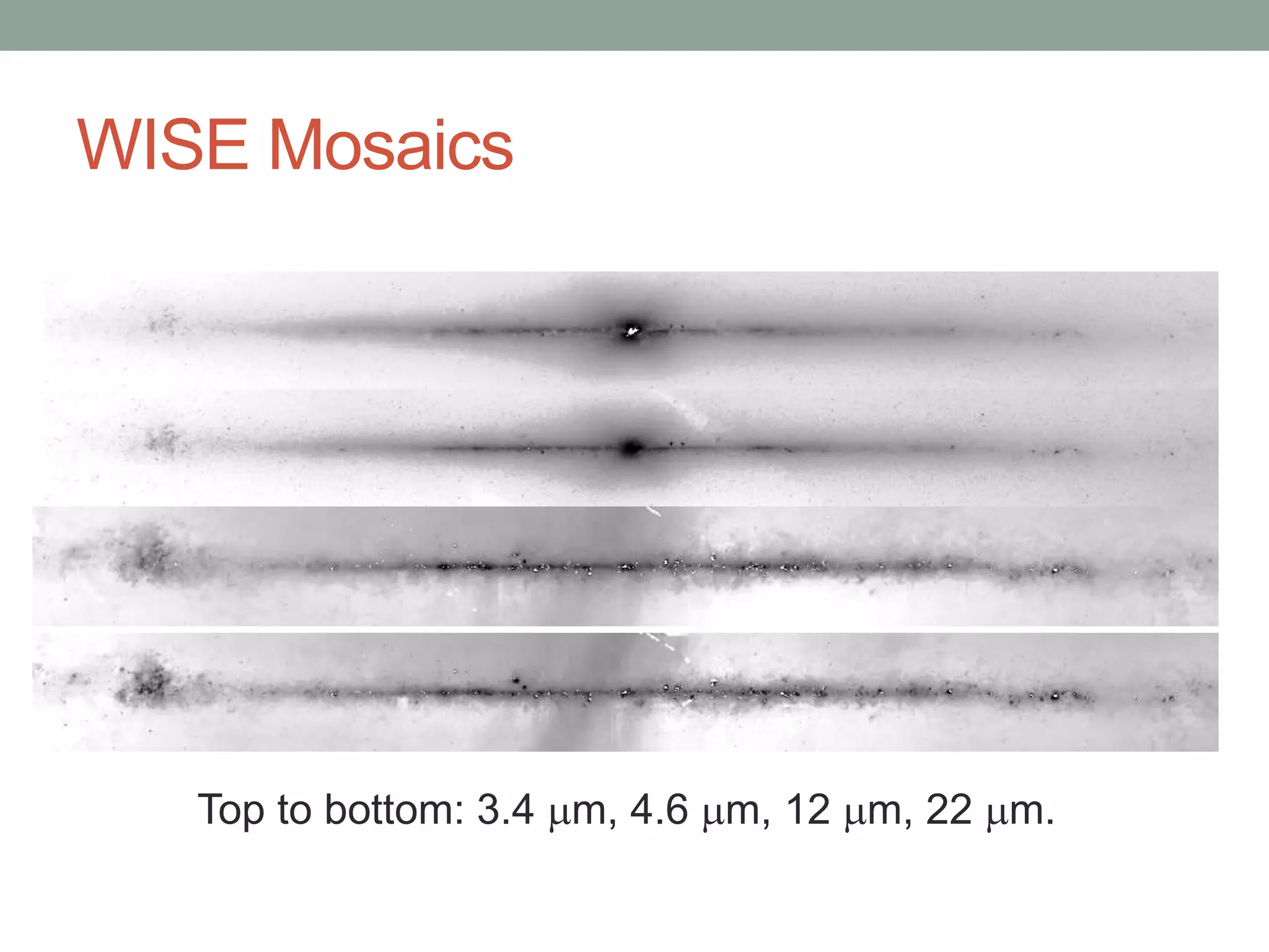 WISE Mosaics
Top to bottom: 3.4 mm, 4.6 mm, 12 mm, 22 mm.
 