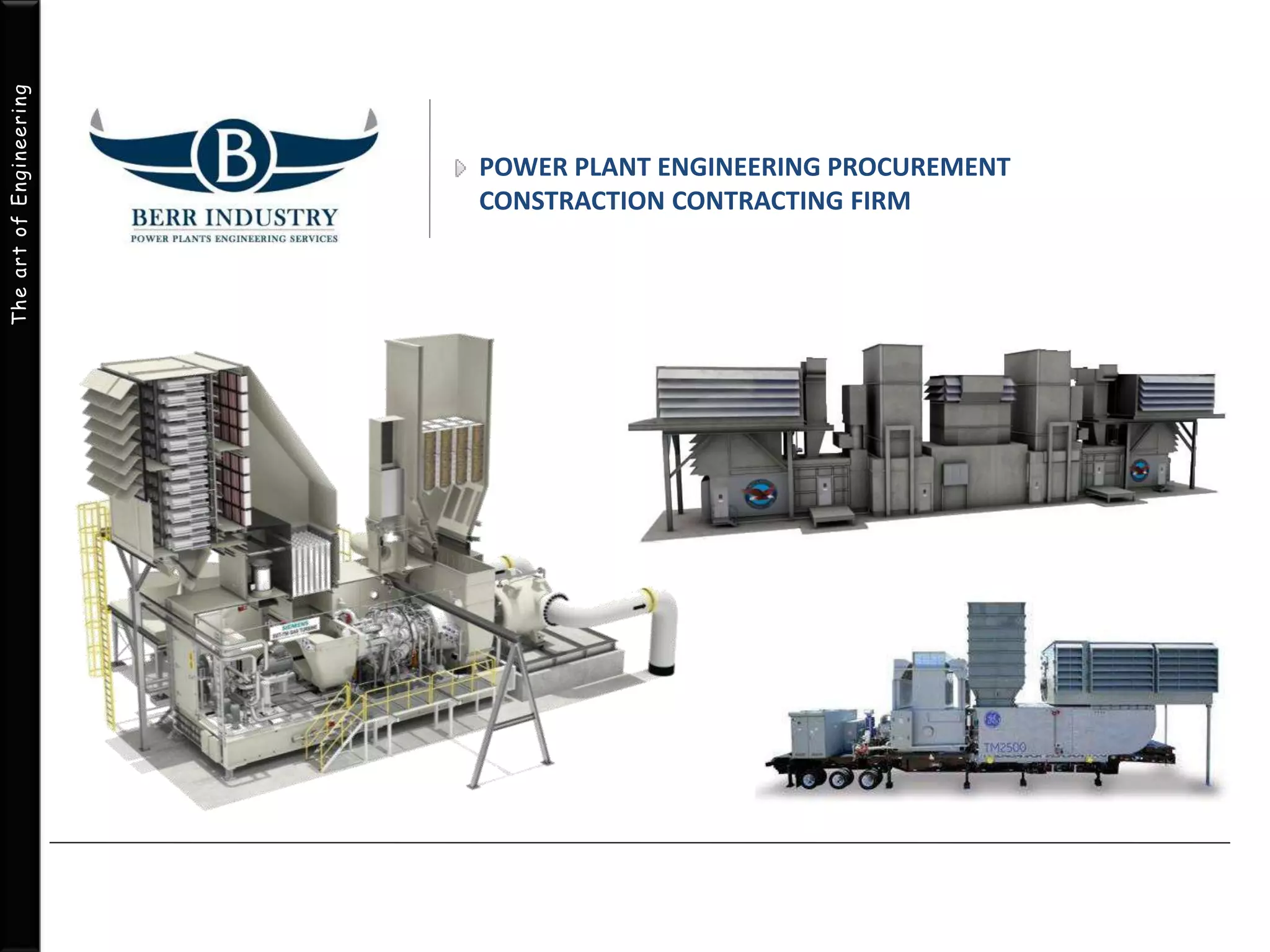 The art of Engineering 
POWER PLANT ENGINEERING PROCUREMENT 
CONSTRACTION CONTRACTING FIRM 
 
