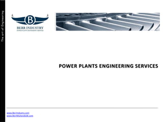 The art of Engineering 
POWER PLANTS ENGINEERING SERVICES 
www.BerrIndustry.com 
www.BerrMuhendislik.com 
 