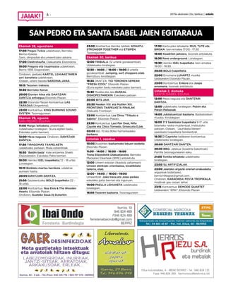 2017ko ekainaren 23a, barikua | anboto6
SAN PEDRO ETA SANTA ISABEL JAIEN EGITARAUA
Ekainak 28, eguaztena
17:00 Pregoi Txikia udaletxean, Berrizko
Bertso Eskola.
Gero, olinpiadak eta umeentzako askaria.
17:00 Elektrotxufla, Olakuetatik Elizondora.
19:00 Pregoia eta txupinazoa udaletxean,
Berriz 1936 Gogoratzen.
Ondoren, jaietako KARTEL LEHIAKETAREN
sari banaketa udaletxean.
Ostean, urtero bezala SARDINA-JANA.
19:15 Txosnen irekiera.
19:30 Berrizko Korue.
20:00 Donien Atxa eta DANTZARI
DANTZA entsegua Elizondo Plazan.
22:30 Elizondo Plazan Kontzertua: LAS
TARADAS (Argentina).
23:00 Kontzertua. KING BURNING SOUND
SYSTEM. Txosnagunean.
Ekainak 29, eguena
SAN PEDRO EGUNA
11:00 Margo lehiaketa umeentzat.
Udaletxeko lorategian. (Euria egiten badu,
Eskolako patio berrian).
12:00 Meza nagusia. Ondoren, DANTZARI
DANTZA.
17:30 TIRAGOMAS TXAPELKETA
udaletxeko parkean. Maila ezberdinak.
18:30 “Baldin bada” Kale antzerkia Shakti
Olaizolarekin. Eskolako Patio berrian.
19:00 Herriko IGEL txapelketa (12 - 18 urte)
Lorategian.
19:15 Bizikleta martxa herrikoia, udaletxe
aurrean hasita.
20:00 DANTZARI DANTZA.
21:00 Gazteentzako BOLO txapelketa (12 -
18 urte).
22:00 Kontzertua: Noa Elvis & The Wooden
Hearts. Elizondo Plazan.
Ondoren, Guateke Gaua Dj Dukerkin.
23:00 Kontzertua Herriko taldiek: KOHATU,
STRONGER TOGETHER eta ETSIPEN. 	
Txosnagunean.
Ekainak 30, barikua
12:00 TRIBIALA (12 urtetik gorakoentzat).
Udaletxeko lorategian.
12:30 - 14:00 // 16:00 - 19:00 8 urtetik
gorakoentzat: Jumping, surf, choppers etab.
Berrizburu kiroldegian.
18:30 DANTZA, TIO TERONEN SEMEAK
“FRESH COOL”. Elizondo Plazan
(Euria egiten badu eskolako patio berrian).
19:30 Musika eta Jaia EUSKAL
DISKOFESTAREKIN. Eskolako patioan
20:00 BITS JAIA.
20:30 Nesken VIII. eta Mutilen XIX.
FRONTENIS TXAPELKETA FINALAK
Olakueta Frontoian
22:00 Kontzertua: Los Otros “Tributo a
Sabina”. Elizondo Plazan.
23:30 Kontzertua: Last Fair Deal, Niña
Coyote eta Chico Tornado, Grises eta DJak.
00:00 60, 70 eta 80ko hamarkadako
berbena.
Uztailak 1, zapatua
10:00 Koadrilen bazkarirako lekuen zozketa.
Elizondo Plazan.
11:00 - 14:00 // 16:00 - 19:00
Trena Elizondotik Olakuetaraino. Berrizko
Merkatari Elkarteak (BME) antolatuta.
12:00 Umerri eskolan (Ikastola zaharrean)
Umeen ekintzak: orientazioa, kreatibitate
tailerra, etab.
12:00 - 14:00 // 16:00 - 19:00
Umeentzat: Joko trena eta Jolas parkea
eskolako patio berrian eta inguruan.
14:00 PAELLA LEHIAKETA udaletxeko
lorategian.
15:00 Txosnen bazkaria. Txosnagunean
17:30 Karta-joko lehiaketa: MUS, TUTE eta
BRISKA. Izen-ematea 17:00 - 17:30.
18:00 Koadrilen jaitsiera, txosnek antolatuta.
18:30 Rave underground. Lorategian.
19:30 Herriko IGEL txapelketa. Izen-ematea
19:00 - 19:30.
20:30 BOLO txapelketa.
22:00 Erromeria LUHARTZ musika
taldearekin Elizondo Plazan.
23:00 Kontzertua: Enkore eta Joxpa
erromeria, txosnek antolatuta.
Uztailak 2, domeka
SANTA ISABEL EGUNA
12:00 Meza nagusia eta DANTZARI
DANTZA.
12:00 Udaletxeko lorategian: Potxin eta
Patxin Pailazoak.
14:00 Jubilatuentzat bazkaria. Bazkalostean
musika. Kiroldegian.
18:00 3*3 Saskibaloi txapelketa 9-17 urte
bitarteko neska-mutilentzat. Institutuko
patioan. Ostean, “Jaurtiketa libreen”
saskibaloi txapelketa familientzat.
18:30 D´Capricho taldearen kontzertua.
Udaletxeko lorategian.
20:00 DANTZARI DANTZA.
20:30 BBQ. Jatekue (koadrila bakoitzak).
Parrilla txosnagunearen esku.
21:00 Tortilla lehiaketa udaletxeko
lorategian.
23:00 SU ARTIFIZIALAK.
23:00 Jaietako argazki onenen erakusketa,
argazkiak bidaltzeko,
berriz.hiltegixe@gmail.com.
Ondoren, KARAOKEA! FESTA TROPIKALA,
mojitoak gau osoan zehar.
23:15 Kontzertua: DEMODE QUARTET
taldearekin “EPA!”. Elizondo Plazan
 