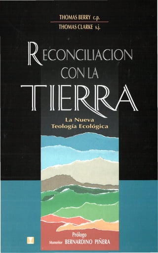 THOMAS BERRY c.p.
THOMASCLARKE s.j.
Ir^Kltl
m
Ql]
La Nueva
Teología Ecológica
 